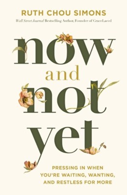 Now and Not Yet: Pressing In When You're Waiting, Wanting, and Restless for More