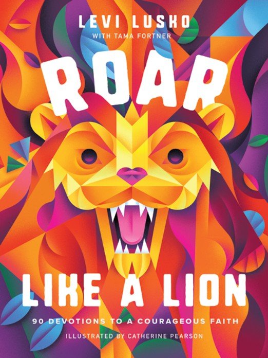 Roar Like A Lion: 90 Devotions to Encourage Faith